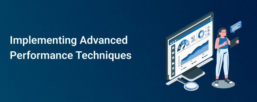 Implementing Advanced Performance Techniques